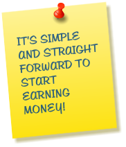 IT'S SIMPLE AND STRAIGHT FORWARD TO START EARNING MONEY!