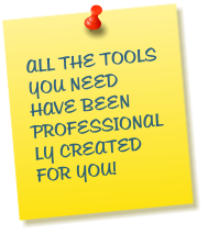 ALL THE TOOLS YOU NEED HAVE BEEN PROFESSIONALLY CREATED FOR YOU!